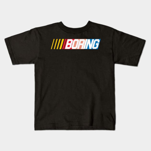 NASCAR = BORING Kids T-Shirt by darklordpug